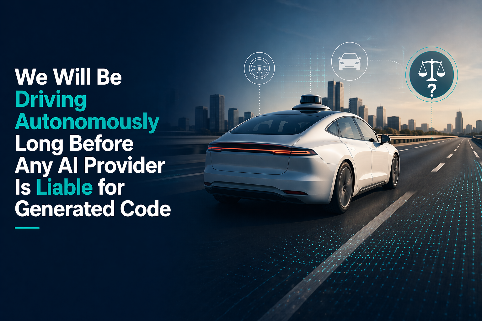 We Will Be Driving Autonomously Long Before Any AI Provider Is Liable for Generated Code